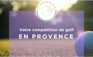 Les Provençales 2023 : votre compétition de golf en Provence - Open Golf Club